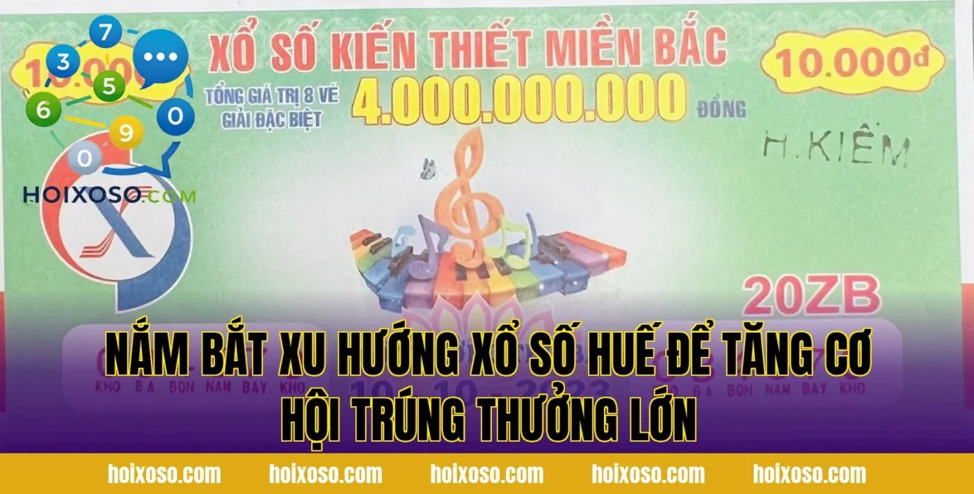 Nắm bắt xu hướng xổ số Huế để tăng cơ hội trúng thưởng lớn