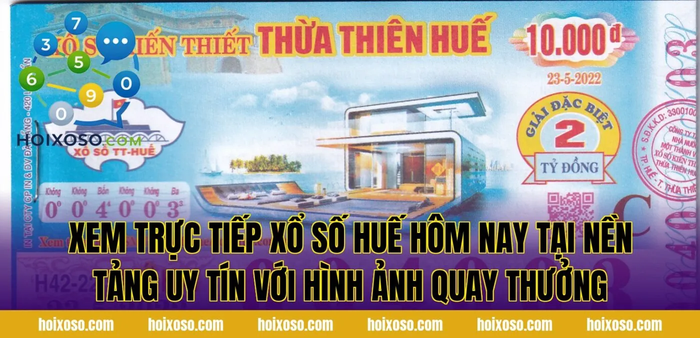 Xem trực tiếp xổ số Huế hôm nay tại nền tảng uy tín với hình ảnh quay thưởng