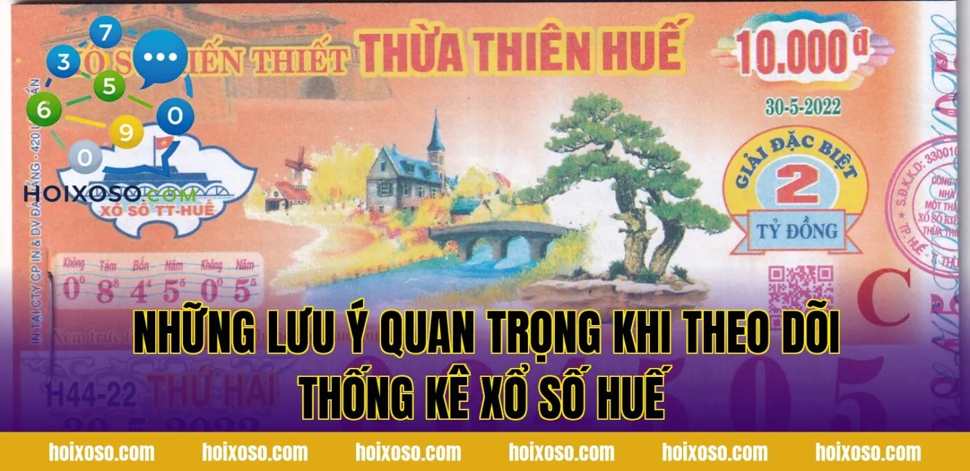 Những lưu ý quan trọng khi theo dõi thống kê xổ số Huế