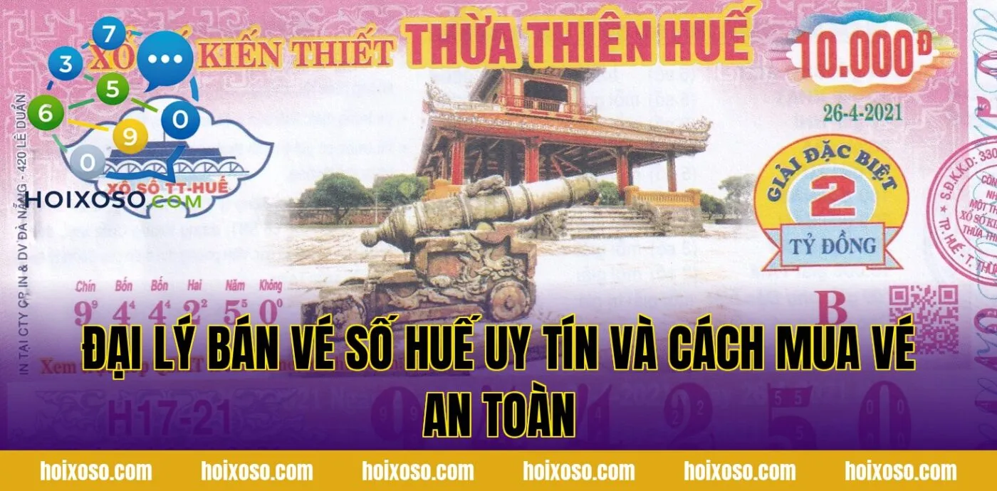 Đại lý bán vé số Huế uy tín và cách mua vé an toàn