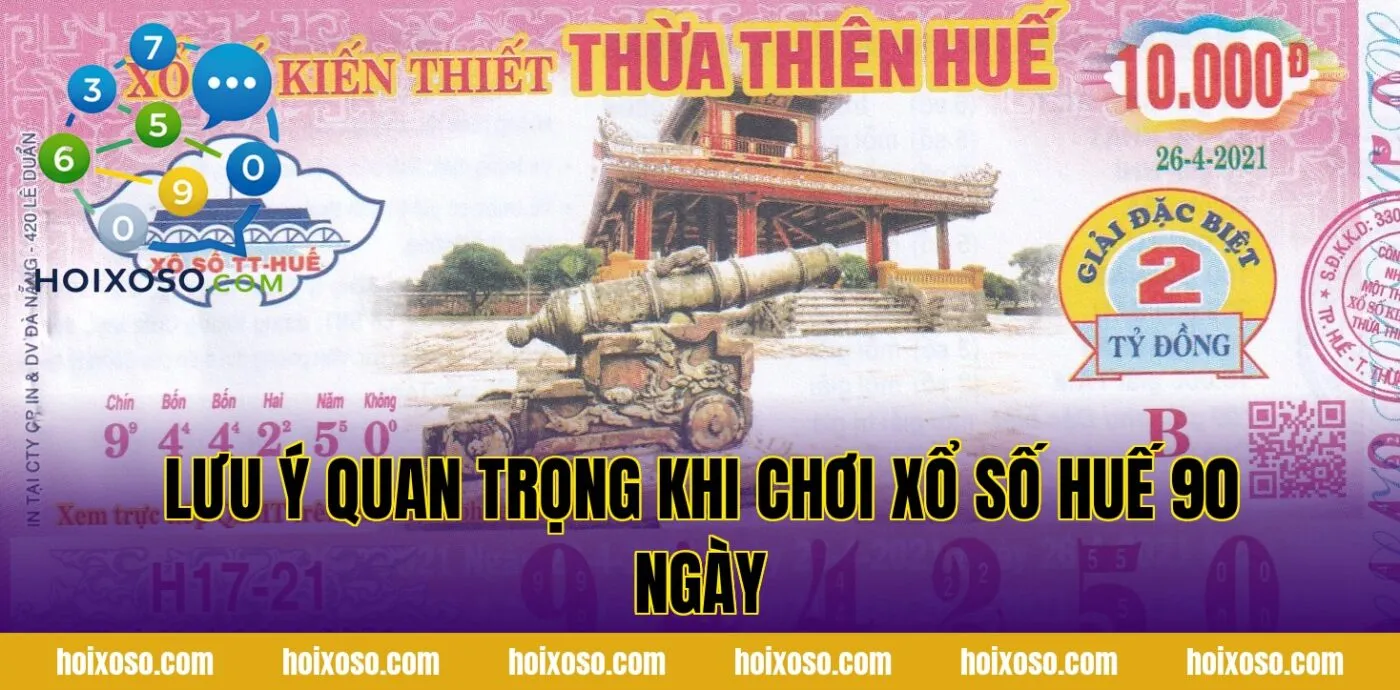 Lưu ý quan trọng khi chơi xổ số Huế 90 ngày