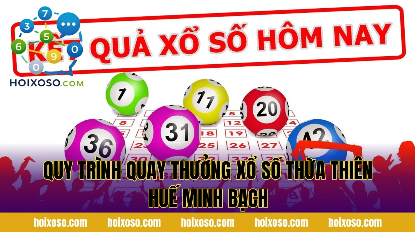 Quy trình quay thưởng xổ số Thừa Thiên Huế minh bạch