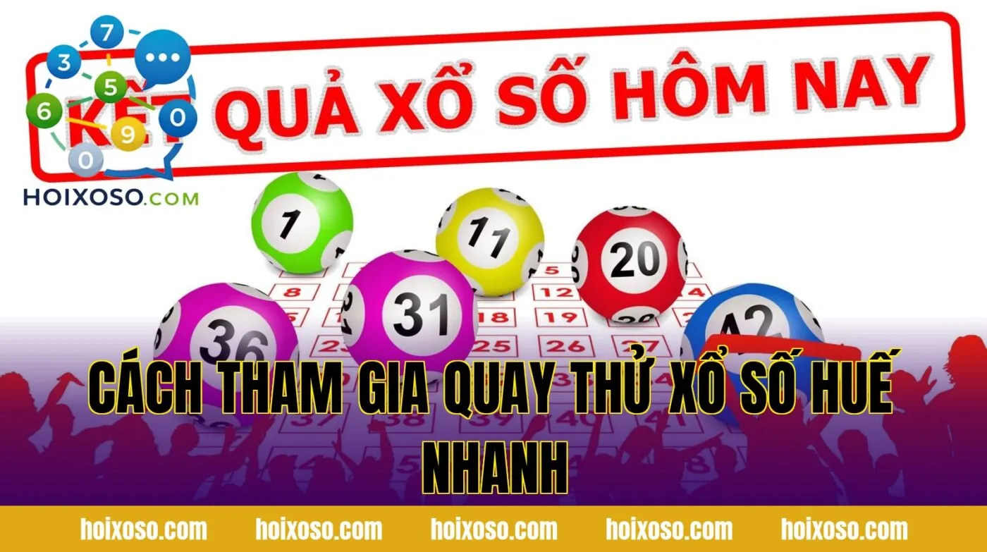 Cách tham gia quay thử xổ số Huế nhanh