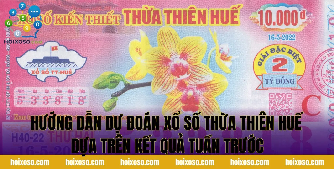 Hướng dẫn dự đoán xổ số Thừa Thiên Huế dựa trên kết quả tuần trước