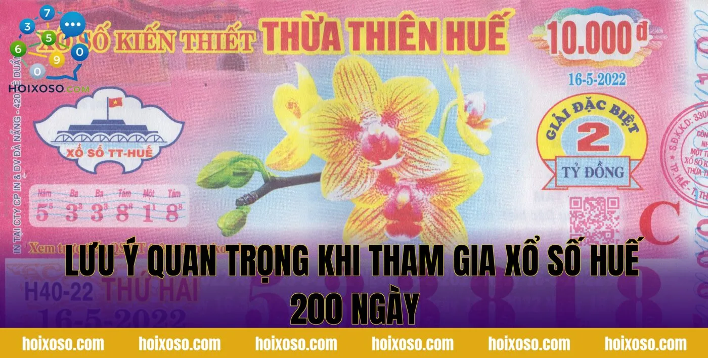 Lưu ý quan trọng khi tham gia xổ số Huế 200 ngày