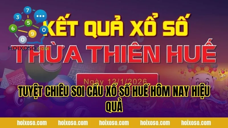 Tuyệt chiêu soi cầu xổ số Huế hôm nay hiệu quả