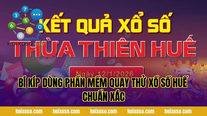 Bí kíp dùng phần mềm quay thử xổ số Huế chuẩn xác