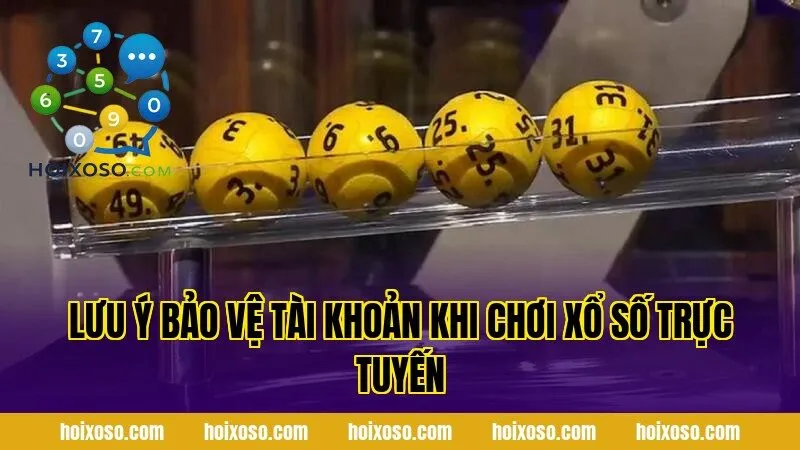 Lưu ý bảo vệ tài khoản khi chơi xổ số trực tuyến