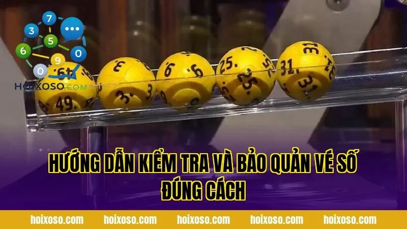 Hướng dẫn kiểm tra và bảo quản vé số đúng cách
