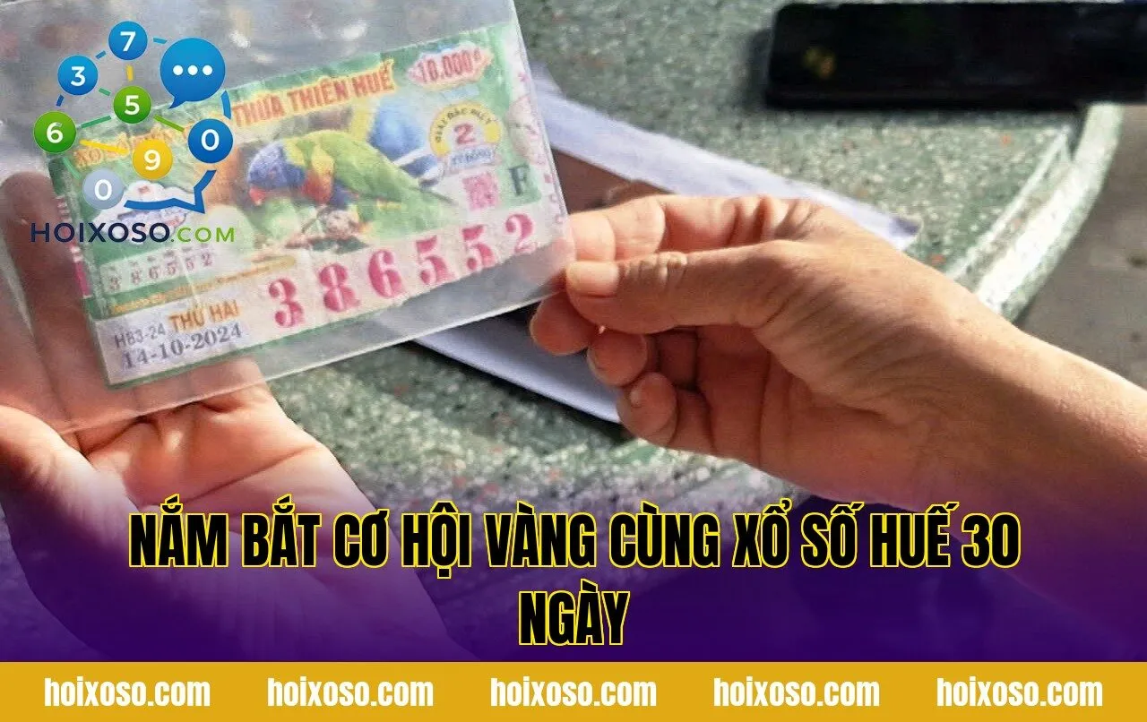 Nắm bắt cơ hội vàng cùng xổ số Huế 30 ngày