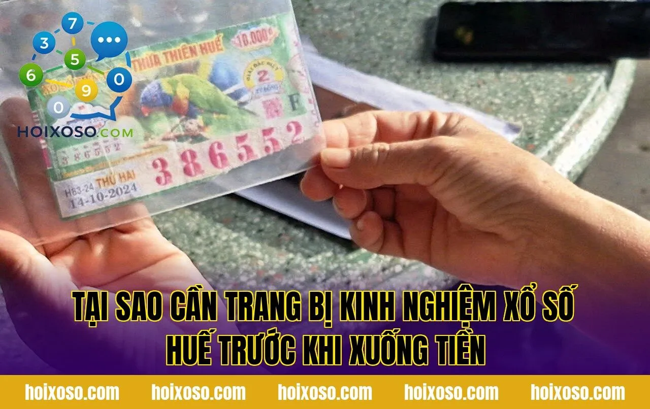 Tại sao cần trang bị kinh nghiệm xổ số Huế trước khi xuống tiền
