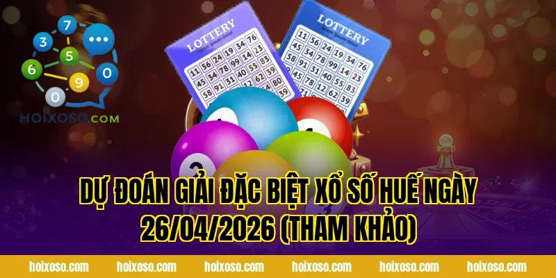 Dự Đoán Giải Đặc Biệt Xổ Số Huế Ngày 26/04/2026 (Tham Khảo)