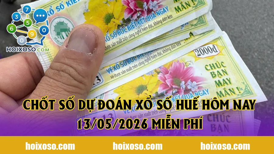 Chốt số dự đoán xổ số Huế hôm nay 13/05/2026 miễn phí