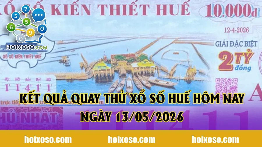 Kết quả quay thử xổ số Huế hôm nay ngày 13/05/2026