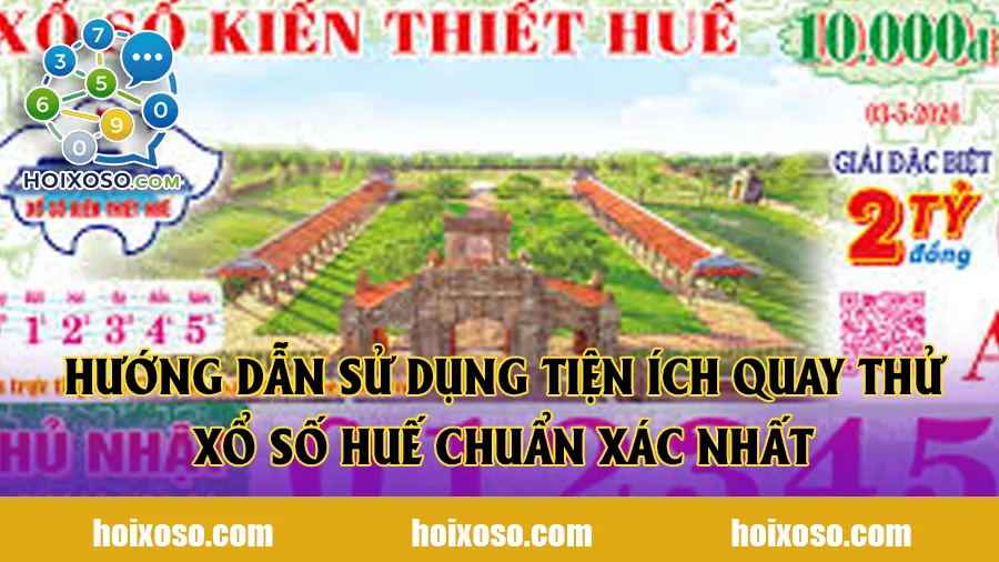 Hướng dẫn sử dụng tiện ích quay thử xổ số Huế chuẩn xác nhất