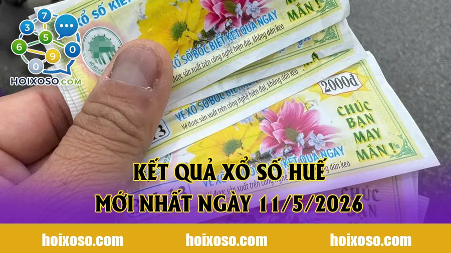 Kết quả xổ số Huế mới nhất ngày 11/5/2026 - Cập nhật KQXSTTH