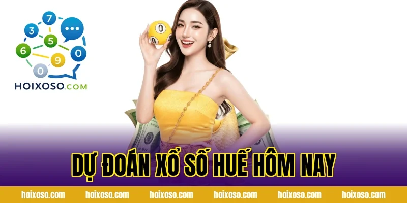 Dự Đoán Xổ Số Huế Hôm Nay
