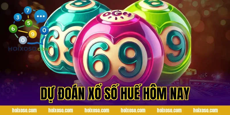 Dự đoán xổ số Huế hôm nay