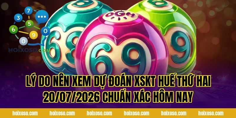 Lý do nên xem Dự Đoán XSKT Huế Thứ Hai 20/07/2026 Chuẩn Xác Hôm Nay