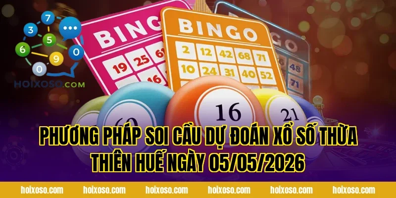Phương Pháp Soi Cầu Dự Đoán Xổ Số Thừa Thiên Huế Ngày 05/05/2026