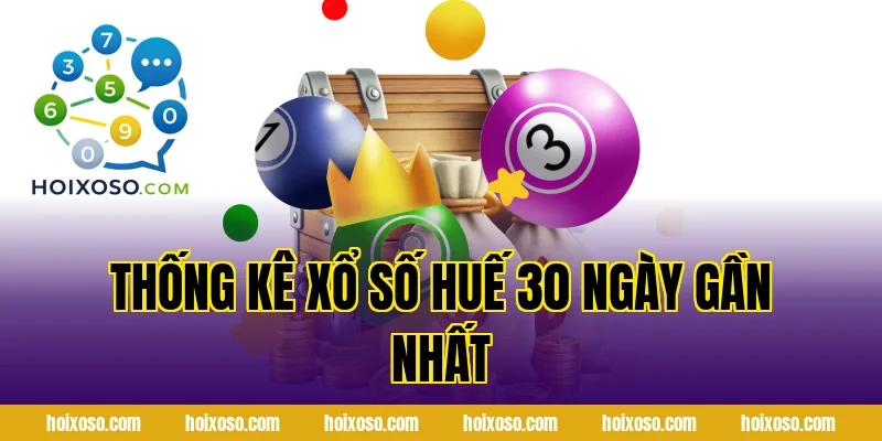 Thống Kê Xổ Số Huế 30 Ngày Gần Nhất