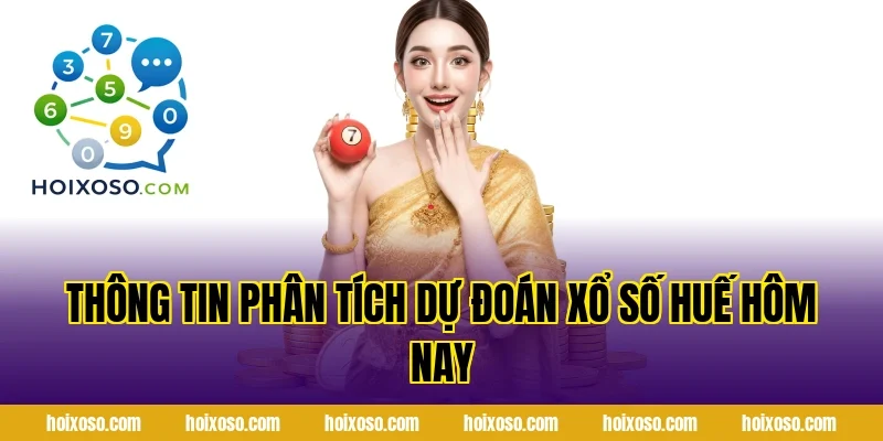 Thông Tin Phân Tích Dự Đoán Xổ Số Huế Hôm Nay