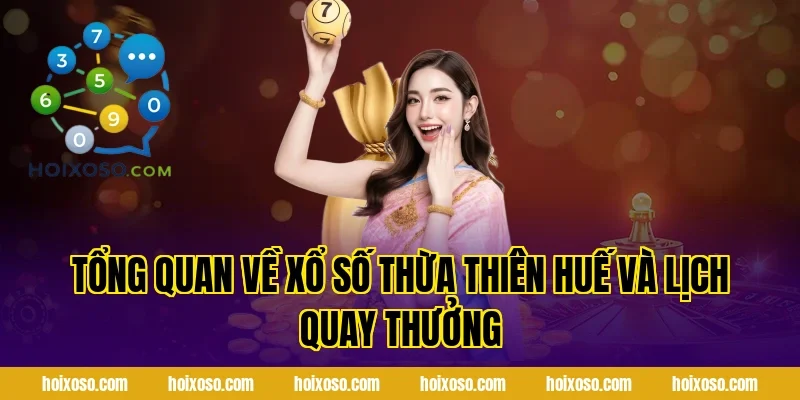 Tổng Quan Về Xổ Số Thừa Thiên Huế Và Lịch Quay Thưởng