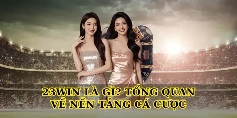 23win Là Gì? Tổng Quan Về Nền Tảng Cá Cược