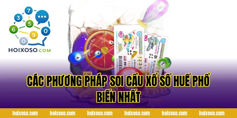 Các Phương Pháp Soi Cầu Xổ Số Huế Phổ Biến Nhất