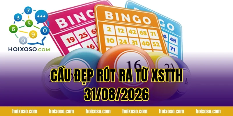 Cầu Đẹp Rút Ra Từ XSTTH 31/08/2026