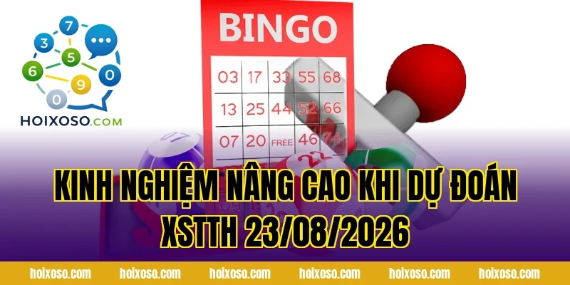 Kinh nghiệm nâng cao khi Dự Đoán XSTTH 23/08/2026