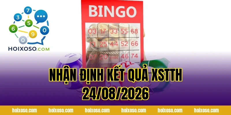 Nhận Định Kết Quả XSTTH 24/08/2026
