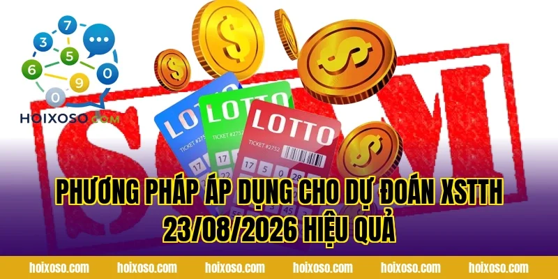 Phương pháp áp dụng cho Dự Đoán XSTTH 23/08/2026 hiệu quả