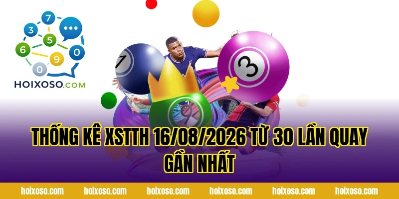 Thống kê XSTTH 16/08/2026 từ 30 lần quay gần nhất