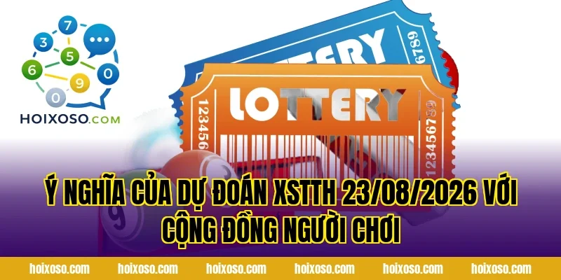 Ý nghĩa của Dự Đoán XSTTH 23/08/2026 với cộng đồng người chơi