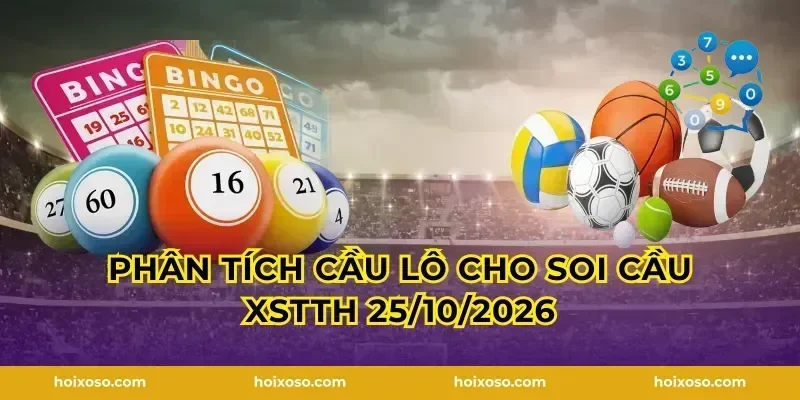 Phân tích cầu lô cho Soi Cầu XSTTH 25/10/2026