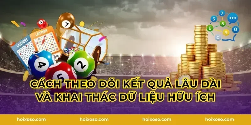 Cách theo dõi kết quả lâu dài và khai thác dữ liệu hữu ích
